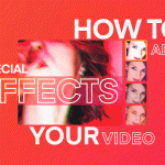 How to add special effects to your video