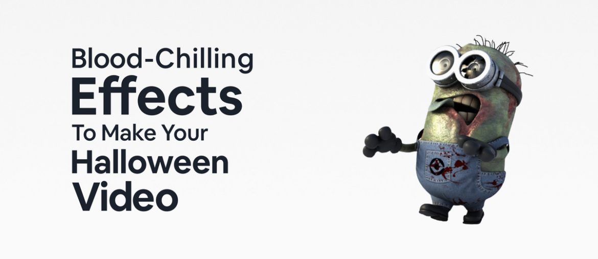 5 Blood-Chilling Halloween Effects To Make Your Video Pop (Plus A Bonus Treat)