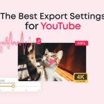 What are the Best Export Settings for YouTube?