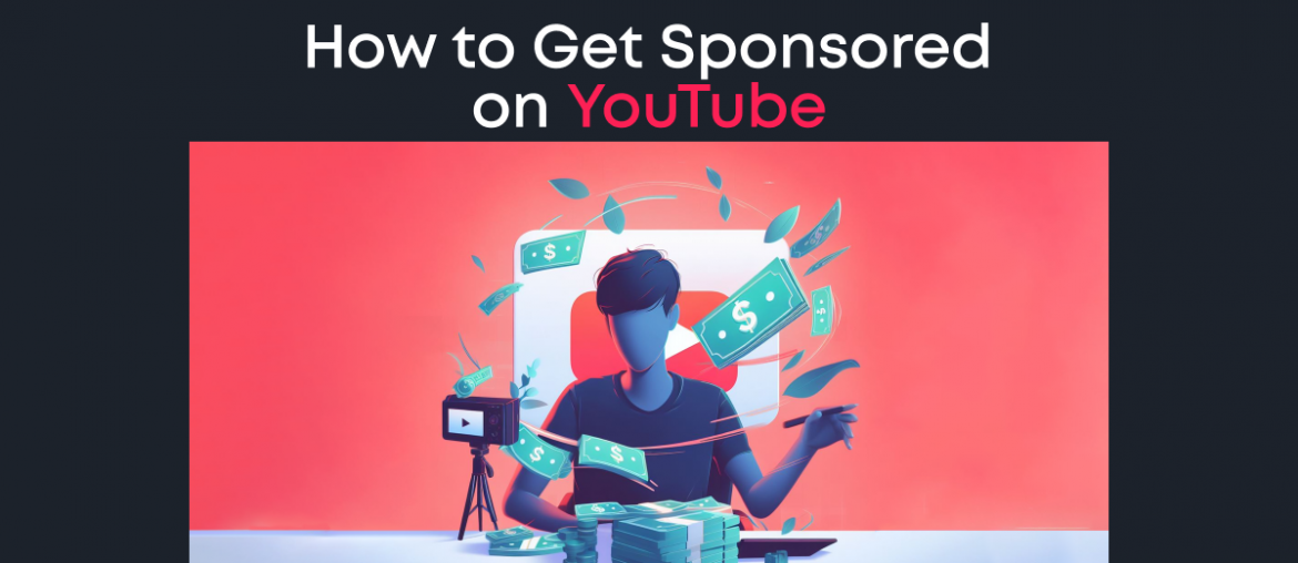 How to Get Sponsored on YouTube