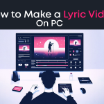 How to Make a Lyric Video on PC