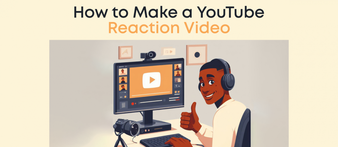 How to Make a YouTube Reaction Video
