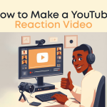 How to Make a YouTube Reaction Video