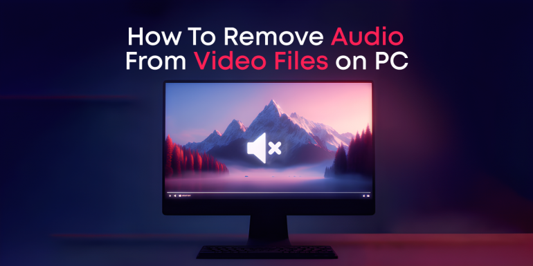How to Remove Audio From Video Files on PC